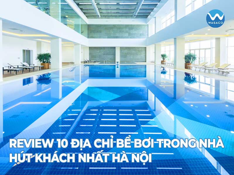 Bể bơi trong nhà Hà Nội